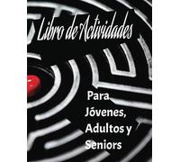 Libro de actividades para Jóvenes Adultos y Mayores: Sudoku -Laberintos - Kakuro - Rompecabezas - Crucigrama, ejercicios para rejuvenecer la mente y ... ejercitar, te ayudarán a pasar un buen rato