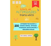 Libro de actividades para niños: 200 actividades para mejorar la atención, memoria, motricidad, organización, gestión emocional y habilidades sociales.