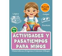 Libro de Actividades y Pasatiempos para Niños de 7 a 10 Años: Escritura, Lógica, Matemáticas, Enigmas, Juegos, Colorear y Dibujar