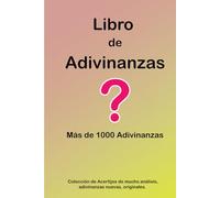 Libro de Adivinanzas: Más de 1000 Adivinanzas, Colección de Acertijos de mucho análisis, adivinanzas nuevas, originales.
