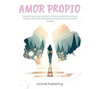 Libro de amor propio: guía de superación personal, cultiva tu autoestima, sana tus heridas y desarrolla inteligencia emocional en español para mujeres (Spanish Edition)