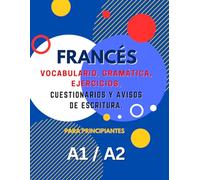 Libro de Aprendizaje de Francés Para Principiantes A1 A2: Vocabulario, Gramática, Ejercicios, Cuestionarios y Mensajes de Escritura. Aumente su ... lecciones integrales y actividades divertidas