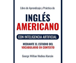 Libro de Aprendizaje y Práctica de Inglés Americano: Con Inteligencia Artificial mediante el Estudio del Vocabulario en Contexto