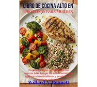 LIBRO DE COCINA ALTO EN PROTEÍNAS PARA MUJERES: Comidas rápidas compatibles con macros para apoyar los entrenamientos, acelerar el metabolismo y perder grasa sin contar cada caloría