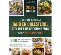 Libro de Cocina Bajo en Colesterol con Olla de Cocción Lenta para Principiantes: 200 Recetas Sabrosas y Saludables para Comer Bien con Facilidad y Cuidar el Corazón