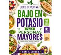 LIBRO DE COCINA BAJO EN POTASIO PARA PERSONAS MAYORES: Recetas sencillas aptas para el riñón y un envejecimiento saludable