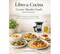 Libro de Cocina Cecotec Mambo Touch para Principiantes: Recetas Económicas y que Ahorran Tiempo para una Cocina Diaria Fácil con el Vaso Habana