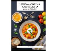 Libro de cocina completo para la diabetes: 250 deliciosas recetas que ayudan a regular el azúcar en cada comida