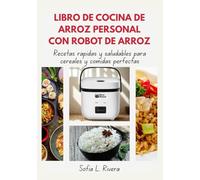Libro De Cocina De Arroz Personal Con Robot De Arroz: Recetas rápidas y saludables para cereales y comidas perfectas