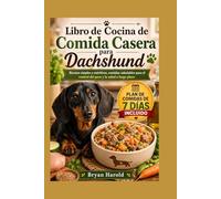 Libro de Cocina de Comida Casera para Dachshund: Recetas simples y nutritivas, comidas saludables para el control del peso y la salud a largo plazo