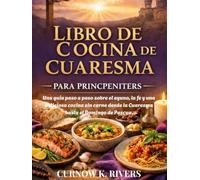 LIBRO DE COCINA DE CUARESMA PARA PRINCIPIANTES: Una guía paso a paso sobre el ayuno, la fe y una deliciosa cocina sin carne desde la Cuaresma hasta el Domingo de Pascua.