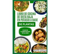 LIBRO DE COCINA DE DIETA BAJA EN POTASIO A BASE DE PLANTAS: Recetas veganas sencillas y sabrosas para la salud renal y el bienestar general