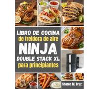 Libro de cocina de freidora de aire Ninja Double Stack XL para principiantes: Más de 70 recetas para dominar el arte de la cocina en dos zonas