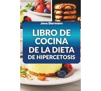 LIBRO DE COCINA DE LA DIETA DE HIPERCETOSIS: Deliciosas recetas para una pérdida de grasa sostenible y un rendimiento óptimo