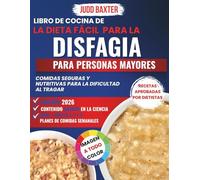 Libro de Cocina de la Dieta Fácil para la Disfagia Para personas mayores: Comidas Seguras y Nutritivas para la Dificultad al Tragar