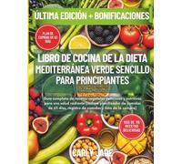 LIBRO DE COCINA DE LA DIETA MEDITERRÁNEA VERDE SENCILLO PARA PRINCIPIANTES: Guía completa de recetas vegetales deliciosas y nutritivas para una salud radiante (incluye planificador de comidas de 63)