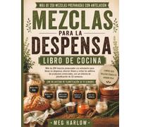 Libro de Cocina de Mezclas para la Despensa: Más de 200 mezclas preparadas con antelación para llenar su despensa, ahorrar dinero y evitar los aditivos de productos comerciales, con un sistema de