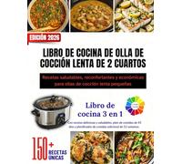 LIBRO DE COCINA DE OLLA DE COCCIÓN LENTA DE 2 CUARTOS: Recetas saludables, reconfortantes y económicas para ollas de cocción lenta pequeñas || Más de ... con un interior colorido y hermosas imágenes