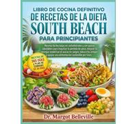 LIBRO DE COCINA DEFINITIVO DE RECETAS DE LA DIETA SOUTH BEACH PARA PRINCIPIANTES: Recetas fáciles bajas en carbohidratos y con grasas saludables para ... el azúcar en sangre, reducir los antojos y a