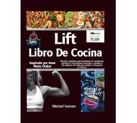 LIBRO DE COCINA LIFT: Recetas curativas que desarrollan la resiliencia, apoyan el culturismo y empoderan a mujeres de todas las edades, inspiradas por Anne Marie Chaker