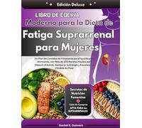 Libro de Cocina Moderno para la Dieta de Fatiga Suprarrenal para Mujeres: Un Plan de Comidas de 4 Semanas para Equilibrar las Hormonas, con Más de 100 ... la Energía y Favorecer la Pérdida de Peso
