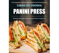 Libro de Cocina Panini Press: Deliciosas recetas para hacer sándwiches Panini y muchas otras.