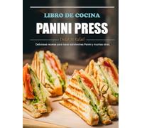 Libro de Cocina Panini Press: Deliciosas recetas para hacer sándwiches Panini y muchas otras.
