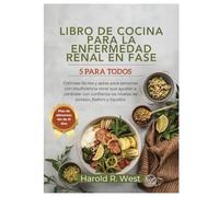 LIBRO DE COCINA PARA LA ENFERMEDAD RENAL EN FASE 5 PARA TODOS: Comidas fáciles y aptas para personas con insuficiencia renal que ayudan a controlar con confianza los niveles de potasio