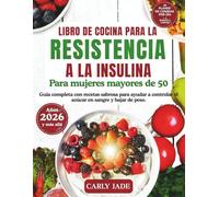 Libro de Cocina para la Resistencia a la Insulina para Mujeres Mayores de 50: Guía completa con recetas sabrosas para ayudar a controlar el azúcar en sangre y bajar de peso