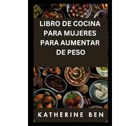 LIBRO DE COCINA PARA MUJERES PARA AUMENTAR DE PESO