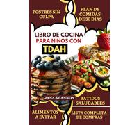 LIBRO DE COCINA PARA NIÑOS CON TDAH: Nutrición fácil para el TDAH y el autismo: Deliciosas recetas sin gluten y antiinflamatorias para controlar los síntomas y mejorar la concentración