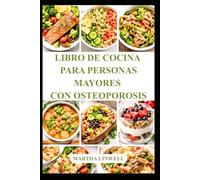 LIBRO DE COCINA PARA PERSONAS MAYORES CON OSTEOPOROSIS: Recetas saludables para un buen apoyo óseo