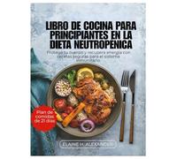 LIBRO DE COCINA PARA PRINCIPIANTES EN LA DIETA NEUTROPÉNICA: Protege tu cuerpo y recupera energía con recetas seguras para el sistema inmunitario.