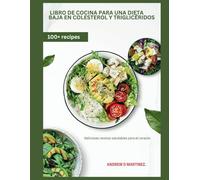 Libro de cocina para una dieta baja en colesterol y triglicéridos: Deliciosas recetas saludables para el corazón