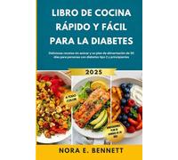 Libro de cocina rápido y fácil para la diabetes: Deliciosas recetas sin azúcar y un plan de alimentación de 30 días para personas con diabetes tipo 2 y principiantes