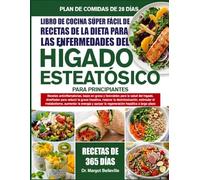 LIBRO DE COCINA SÚPER FÁCIL DE RECETAS DE LA DIETA PARA LAS ENFERMEDADES DEL HÍGADO ESTEATÓSICO PARA PRINCIPIANTES: Recetas antiinflamatorias, bajas ... reducir la grasa hepática, mejorar la desin