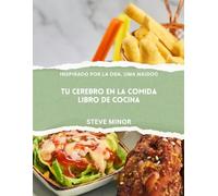Libro de cocina "Tu cerebro en la comida": Alimentando el Bienestar Mental, el Estado de Ánimo y la Memoria con la Ciencia de la Psiquiatría Nutricional Inspirada En la Dra. Uma Naidoo