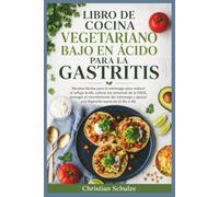 LIBRO DE COCINA VEGETARIANO BAJO EN ÁCIDO PARA LA GASTRITIS: Recetas fáciles para el estómago para reducir el reflujo ácido, calmar los síntomas de la ... y apoyar una digestión suave en el día a día