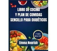 LIBRO DE COCINA Y PLAN DE COMIDAS SENCILLO PARA DIABÉTICOS: Recetas fáciles y planes de alimentación de 7 días para controlar el azúcar en sangre