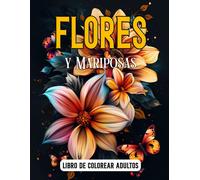 Libro De Colorear Adultos Flores Y Mariposas: 50 Fáciles Y Sencillos Ilustraciones De Creatividad Relajante, Con Motivos Florales, Decoraciones Relajación Antiestrés Y Más, Formato Grande
