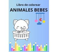 Libro de Colorear Animales Bebés: Dibujos Grandes y Fáciles para Niños de 1 a 4 Años: 20 Ilustraciones Simples con Líneas Gruesas - Ideal para Manos Pequeñas