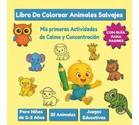 Libro De Colorear Animales Salvajes: Mis primeras Actividades de Calma y Concentración para Niños de 2-3 Años - Juegos Educativos con Guía para Padres