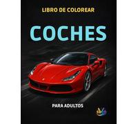 Libro de Colorear Coches para Adultos: Diseños Exclusivos para Relajarse y Liberar Estrés: Ilustraciones únicas de autos deportivos y clásicos para ... por el motor y el arte de colorear