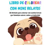 LIBRO DE COLOREAR CON MINI CUENTOS: 38 Animales para colorear con cuentos breves que fomentan valores, calma y creatividad