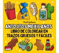 Libro de Colorear de Antojitos Mexicanos en Trazos Gruesos y Fáciles: 51 Diseños Grandes y Sencillos para Adultos, Personas Mayores y Niños