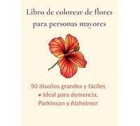 Libro de colorear de flores para personas mayores: 50 diseños grandes y fáciles • Ideal para demencia, Parkinson y Alzheimer