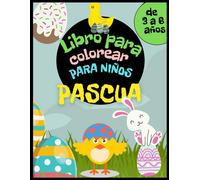 Libro De Colorear De Pascua Para Niã±Os De 3 A 6 Aã±Os: Canasta De Pascua, Huevos, Conejos, Gallinas Y Otros Para Colorear. Actividad De Semana Santa Para Niã±As Y Niã±Os.