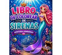 LIBRO DE COLOREAR DE SIRENAS: Un mundo mágico de creatividad, aventuras submarinas, imaginación y diversión bajo el mar.