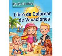 LIBRO DE COLOREAR DE VACACIONES: Libro de Actividades para Niños de 2 a 5 Años: Trazos y Preescritura, Laberintos, Juegos de Lógica y 36 Dibujos ... Mar, Playa, Castillos de Arena, Animales