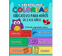 LIBRO DE COLOREAR EDUCATIVO PARA NIÑOS DE 2 A 6 AÑOS: Colorea y Aprende sobre: Letras, Animales, Formas, Números, Colores, Contar. Con más de 220 ilustraciones grandes, sencillas y adorables.